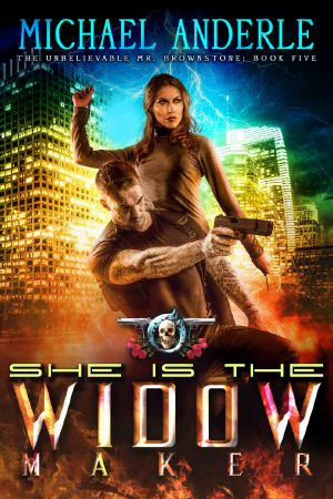 [The Unbelievable Mr. Brownstone 05] • She Is the Widow Maker · an Urban Fantasy Action Adventure (The Unbelievable Mr. Brownstone Book 5)